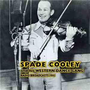 Spade Cooley And His Western Dance Gang - Radio Broadcasts 1945 download flac