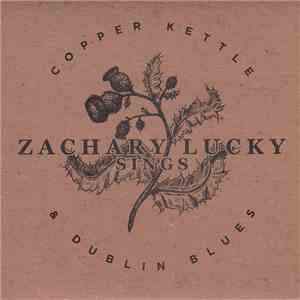 Zachary Lucky - Zachary Lucky Sings Copper Kettle And Dublin Blues download flac