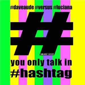 Dave Aude Feat. Luciana - You Only Talk In #Hashtag FLAC album