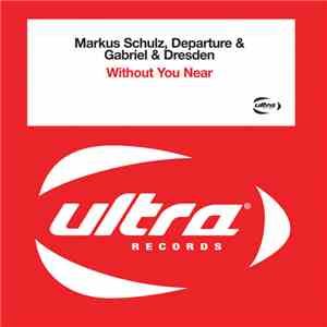 Markus Schulz, Departure & Gabriel & Dresden - Without You Near download flac