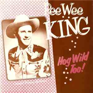 Pee Wee King - Hog Wild Too! download flac