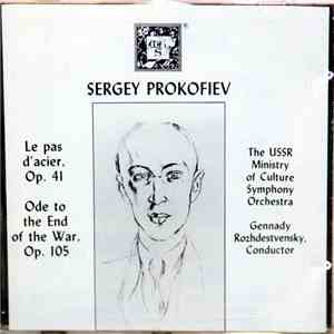 Sergey Prokofiev / The USSR Ministry Of Culture Symphony Orchestra, Gennady Rozhdestvensky - Le Pas D’Acier, Op. 41 / Ode To The End Of The War, Op. 105 download flac