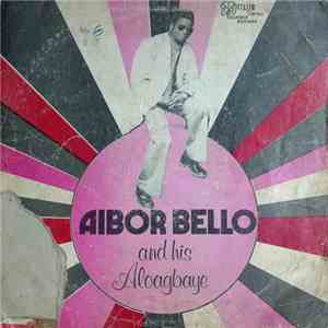 Aibor Bello And His Aloagbaye - Aibor Bello And His Aloagbaye download flac