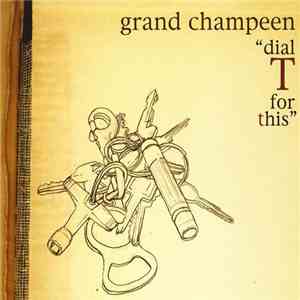 Grand Champeen - Dial T For This download flac