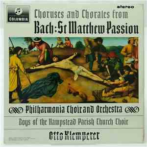 Johann Sebastian Bach, Philharmonia Choir And Orchestra, Boys Of The Hampstead Parish Church Choir, Otto Klemperer - Choruses And Chorales From Bach: St Matthew Passion download flac