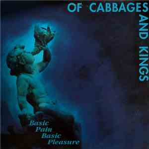 Of Cabbages And Kings - Basic Pain Basic Pleasure download flac