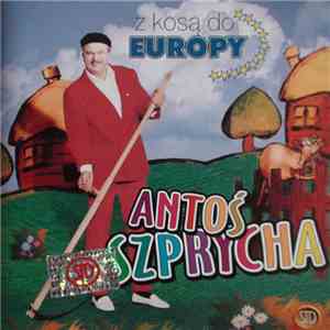 Antoś Szprycha - Z Kosą Do Europy download flac