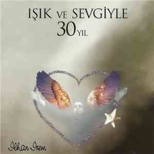 İlhan İrem - Işık Ve Sevgiyle 30 Yıl download flac