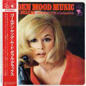 Raymond Lefèvre Et Son Grand Orchestre = レーモン・ルフェーヴル・グランド・オーケストラ - Golden Mood Music Double Deluxe / ゴールデン・ヤング・ムード・ダブル・デラックス download flac