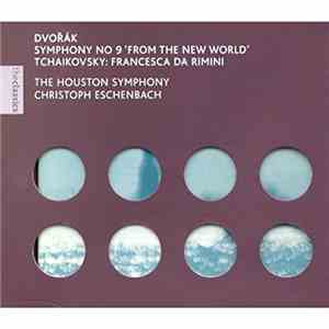 The Houston Symphony, Christoph Eschenbach - Dvořák / Tchaikovsky - Symphony No. 9 'From The New World' / Francesca Da Rimini download flac