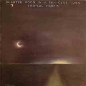 Emmylou Harris - Quarter Moon In A Ten Cent Town download flac
