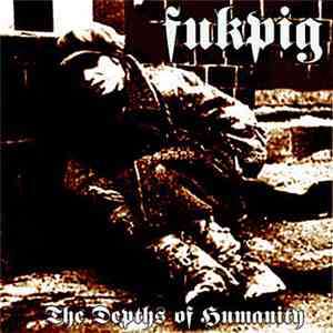 Fukpig - The Depths Of Humanity download flac