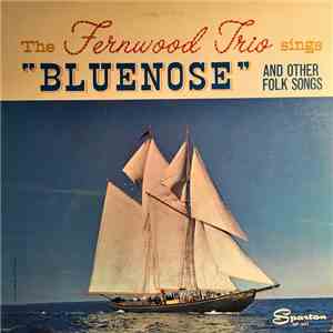 The Fernwood Trio - The Fernwood Trio Sings "Bluenose" And Other Folk Songs download flac