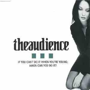 theaudience - If You Can't Do It When You're Young; When Can You Do It? download flac