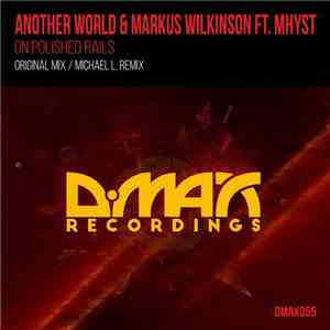 Another World  & Markus Wilkinson Ft. Mhyst - On Polished Rails download flac