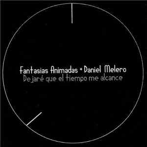 Fantasias Animadas + Daniel Melero - Dejaré Que El Tiempo Me Alcance download flac