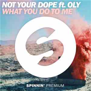 Not Your Dope ft. Oly  - What You Do To Me download flac