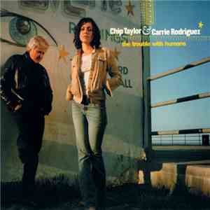 Chip Taylor & Carrie Rodriguez - The Trouble With Humans download flac