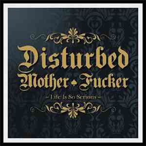 Disturbed Mother Fucker - Life Is So Serious download flac