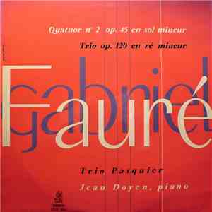 Gabriel Fauré - Trio Pasquier, Jean Doyen - Quatuor Nº 2 Op.45 En Sol Mineur / Trio Op.120 En Ré Mineur download flac