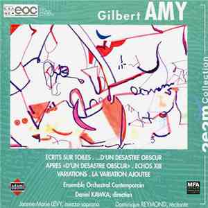 Gilbert Amy - Ensemble Orchestral Contemporain, Daniel Kawka - EcritsSur Toiles | D'un Desastre Obscur | Apres «D'un Desastre Obscur» | Echos XIII | Variations | La Variation Ajoutee download flac