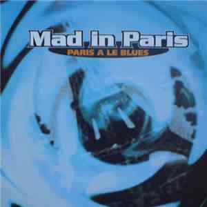 Mad In Paris - Paris A Le Blues download flac