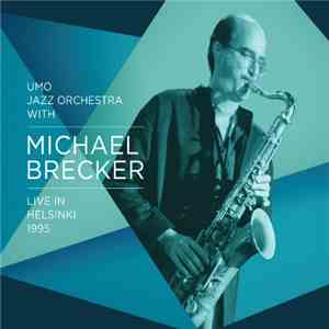 Michael Brecker, Umo Jazz Orchestra - Live in Helsinki 1995 download flac