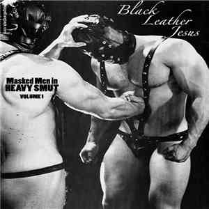 Black Leather Jesus - Masked Men In Heavy Smut (Volume One) download flac