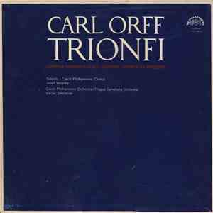 Carl Orff - Czech Philharmonic Chorus, Josef Veselka - Czech Philharmonic Orchestra / Prague Symphony Orchestra, Václav Smetáček - Trionfi download flac
