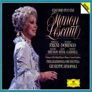 Giacomo Puccini - Mirella Freni • Placido Domingo • Renato Bruson • Kurt Rydl • Robert Gambill, Chorus Of The Royal Opera House, Covent Garden, Philharmonia Orchestra, Giuseppe Sinopoli - Manon Lescaut download flac