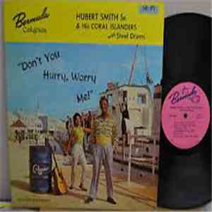 Hubert Smith Sr. & His Coral Islanders - Don't You Hurry, Worry Me! download flac