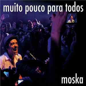 Moska - Muito Pouco Para Todos download flac