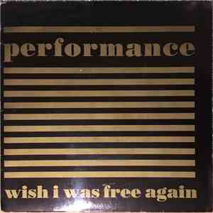 Performance  - Wish I Was Free Again download flac