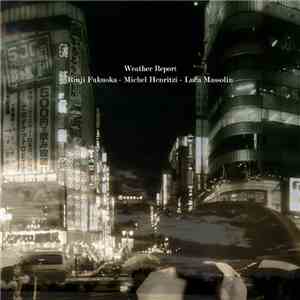 Rinji Fukuoka / Michel Henritzi / Luca Massolin - Weather Report download flac