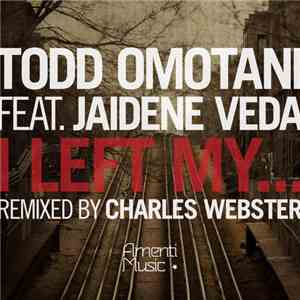 Todd Omotani Feat. Jaidene Veda - I Left My... Remixed By Charles Webster FLAC album