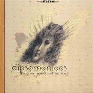 Dipsomaniacs - Read My Mind (And Tell Me) download flac