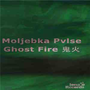 Moljebka Pvlse - Ghost Fire 鬼火 download flac