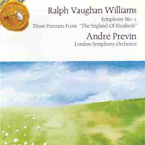 Ralph Vaughan Williams, The London Symphony Orchestra, André Previn - Symphony No. 5 - Three Portraits From "The England Of Elizabeth" download flac