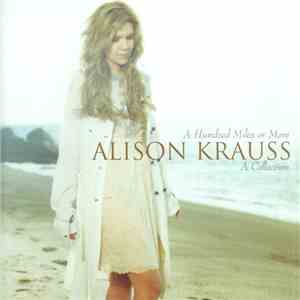 Alison Krauss - A Hundred Miles Or More: A Collection download flac