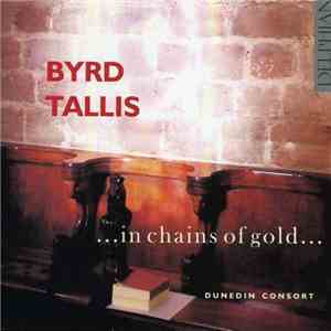 Byrd, Tallis, Dunedin Consort - ... In Chains Of Gold ... download flac