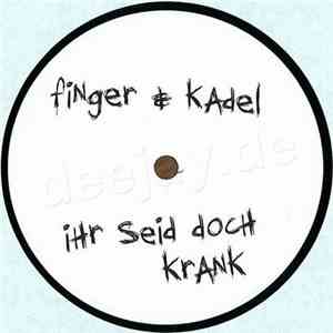 Finger & Kadel - Ihr Seid Doch Krank download flac