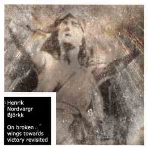 Henrik Nordvargr Björkk - On Broken Wings Towards Victory Revisited download flac