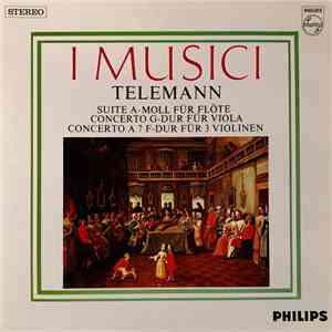 I Musici - Telemann - Suite A-Moll Für Flöte • Concerto G-Dur Für Viola • Concerto A 7 F-Dur Für 3 Violinen download flac