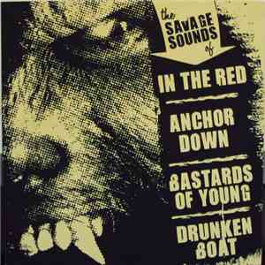 In The Red / Anchor Down / Bastards Of Young / Drunken Boat  - The Savage Sounds Of FLAC album