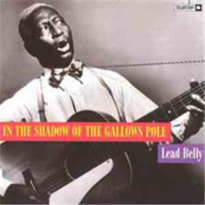 Lead Belly - In The Shadow Of The Gallows Pole download flac