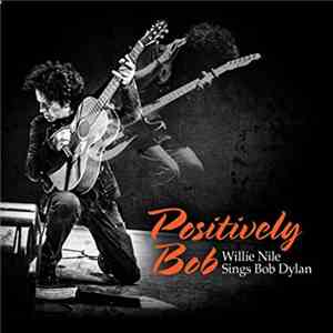 Willie Nile - Positively Bob: Willie Nile Sings Bob Dylan download flac
