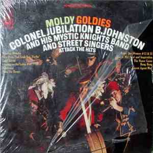 Colonel Jubilation B. Johnston And His Mystic Knights Band And Street Singers - Moldy Goldies: Colonel Jubilation B. Johnston And His Mystic Knights Band And Street Singers Attack The Hits download flac