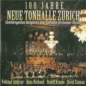 Das Tonhalle-Orchester Zürich, Volkmar Andreae, Hans Rosbaud, Rudolf Kempe, David Zinman - 100 Jahre Neue Tonhalle Zürich download flac