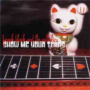 Frank Black And The Catholics - Show Me Your Tears download flac