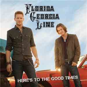 Florida Georgia Line - Here's To The Good Times download flac